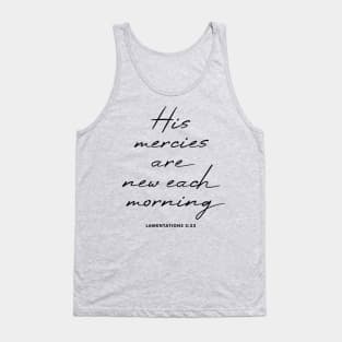 Lamentations 3:23 His mercies are new each morning Tank Top